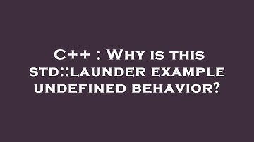 C++ : Why is this std::launder example undefined behavior?