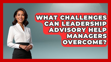 What Challenges Can Leadership Advisory Help Managers Overcome? | Modern Manager Toolbox News