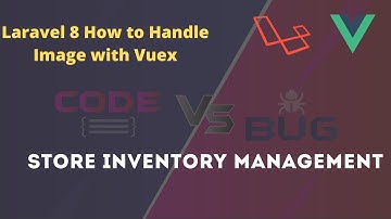 #21 Store inventory management system | Laravel 8 | How to Handle Image with Vuex