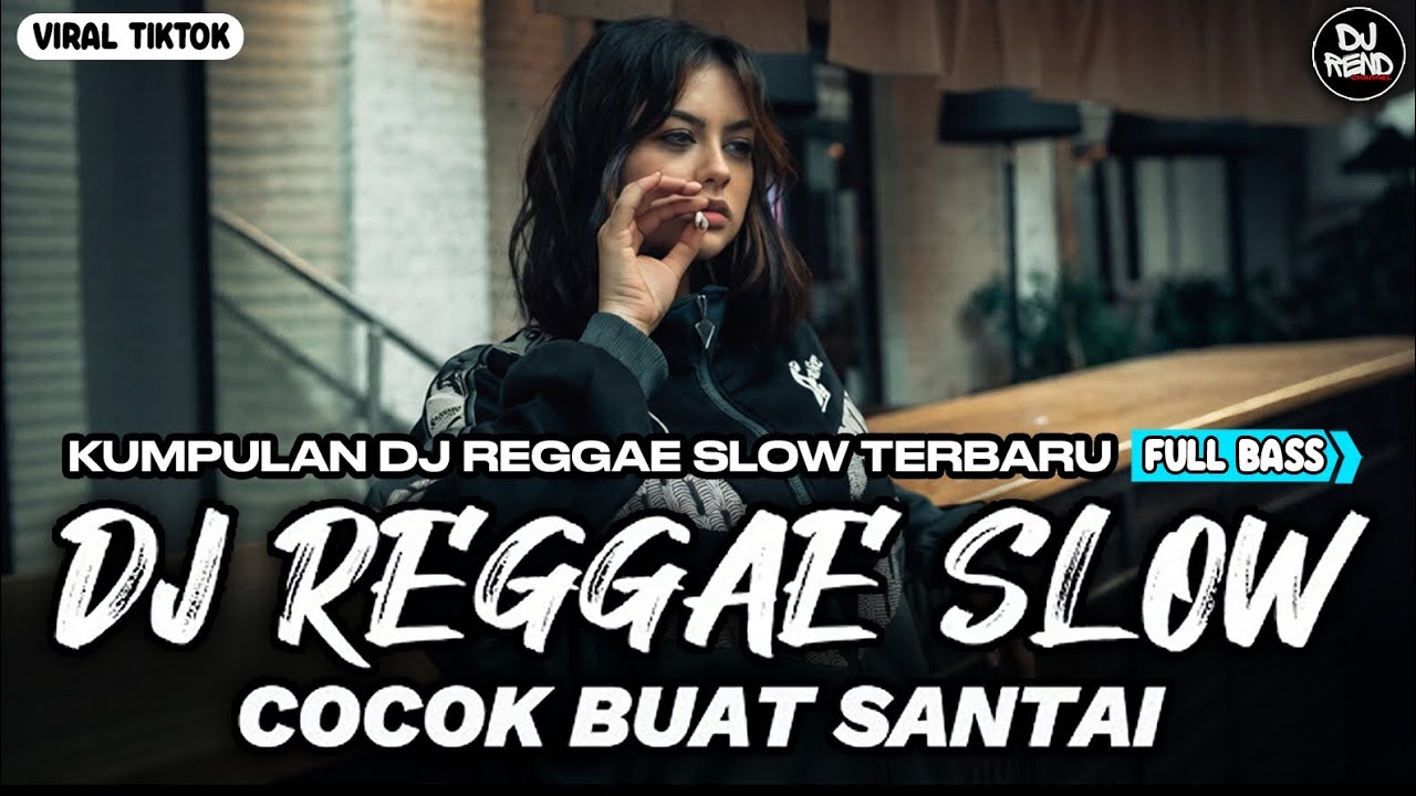 KUMPULAN DJ REGGAE SANTAI FULL BASS 🔥 DJ CAMPURAN REGGAE SLOW VIRAL TIK TOK🎵