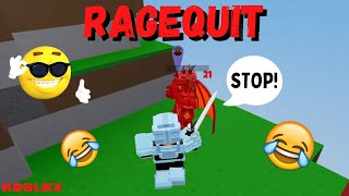 I spawned killed someone so much that they rage quited XD