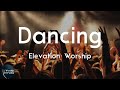 Elevation Worship Dancing Feat Joe L Barnes Tiffany Hudson Lyric Video I Won T Stop Danc