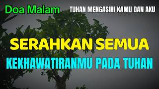 Serahkan Semua Kekhawatiranmu Pada Tuhan | Doa Malam