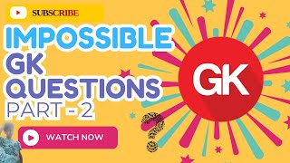 impossible gk questions part 2