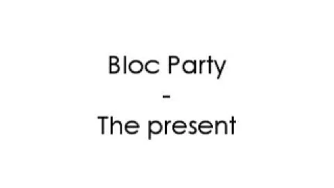 Bloc Party - The present