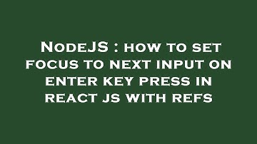 NodeJS : how to set focus to next input on enter key press in react js with refs