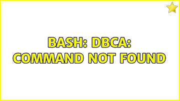 BASH: DBCA: command not found (3 Solutions!!)