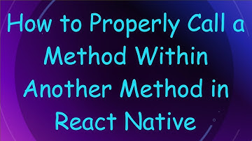 How to Properly Call a Method Within Another Method in React Native