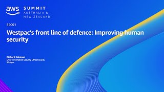 AWS Summit ANZ 2023: Westpac’s front line of defence: Improving human security | AWS Events