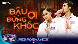 BẬU ƠI ĐỪNG KHÓC - Cẩm Ly bật khóc trước giọng hát của Trường Ân, Pha Phạm | Người Yêu Tôi Đỉnh Nhất