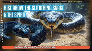 Rise above the slithering snake & the spirit that controls his slither