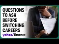 Career advice: Questions to ask yourself before switching careers