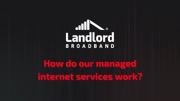 Landlord Broadband: How do our managed internet services work?