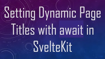 Setting Dynamic Page Titles with await in SvelteKit