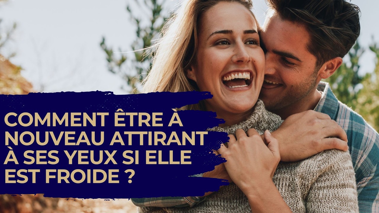 Comment redevenir magnétique à ses yeux quand elle est froide ?