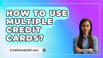 How To Use Multiple Credit Cards? - CreditGuide360.com