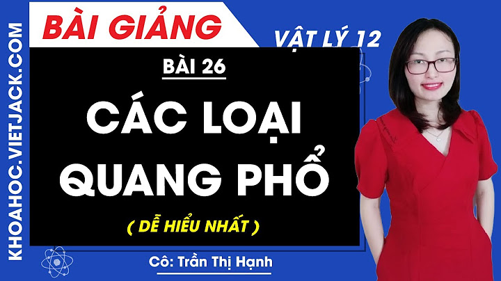 Lập bảng so sánh các loại quang phổ năm 2024