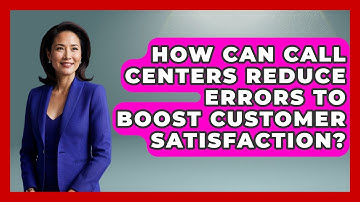 How Can Call Centers Reduce Errors To Boost Customer Satisfaction? - Call Center Pro Strategies