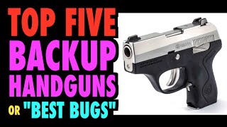 Top Five Backup Guns Or Best Bugs