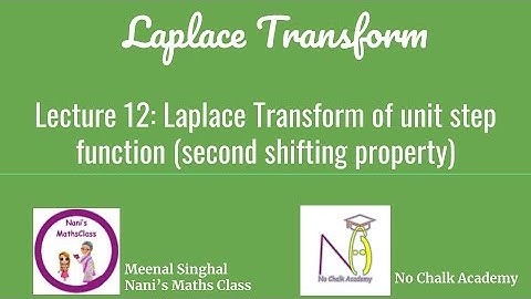 Lecture 12: Laplace Transform of unit step function (second shifting property)