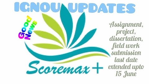 IGNOU extend June batch assignment, dissertation, project submission date II 15 June II @Score_Max