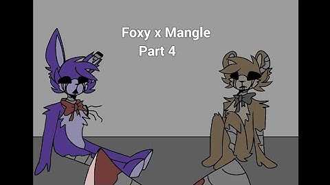 Foxy x Mangle part 4