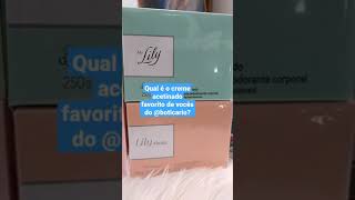 Cremes Acetinados Da Linha Lily O Boticário.