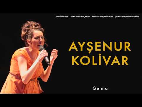 Ayşenur Kolivar - Getma [ Bahçeye Hanımeli © 2012 Kalan Müzik ]