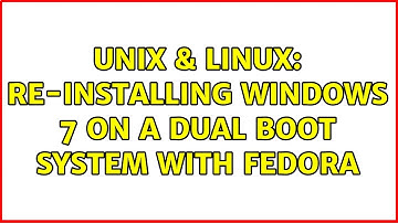 Unix & Linux: Re-installing Windows 7 on a dual boot system with Fedora (2 Solutions!!)