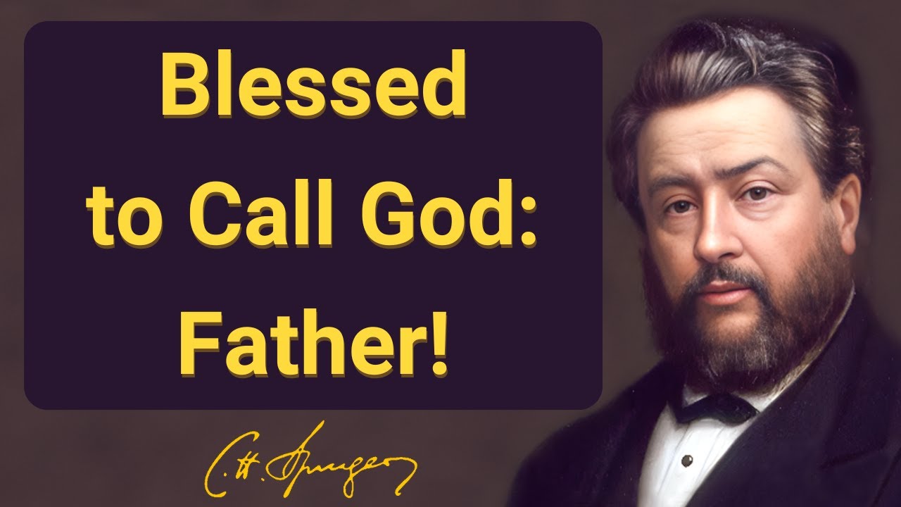 Blessed To Call God: Father! | Charles Spurgeon | Devotional | "Morning & Evening"