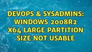 DevOps & SysAdmins: Windows 2008R2 x64 large partition size not usable