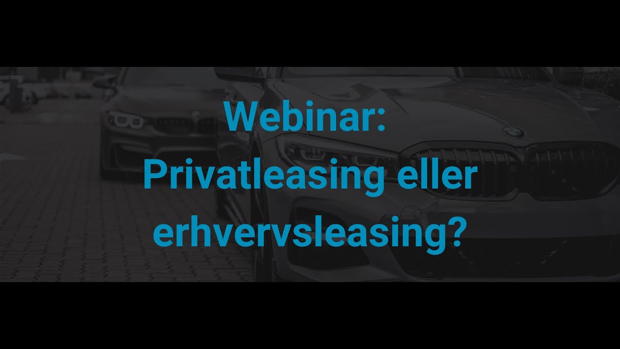 Erhvervsleasing eller privatleasing? - Hvad skal du vælge og hvorfor?