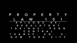 Regulatory Takings - Penn Central Transp. Co v. New York City: Property Law 101 #89