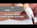 YN NAIL SCHOOL - TIPS AND TRICKS USING YOUR MICRO DETAILER