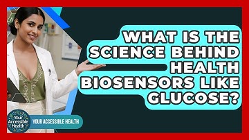 What Is The Science Behind Health Biosensors Like Glucose? - Your Accessible Health