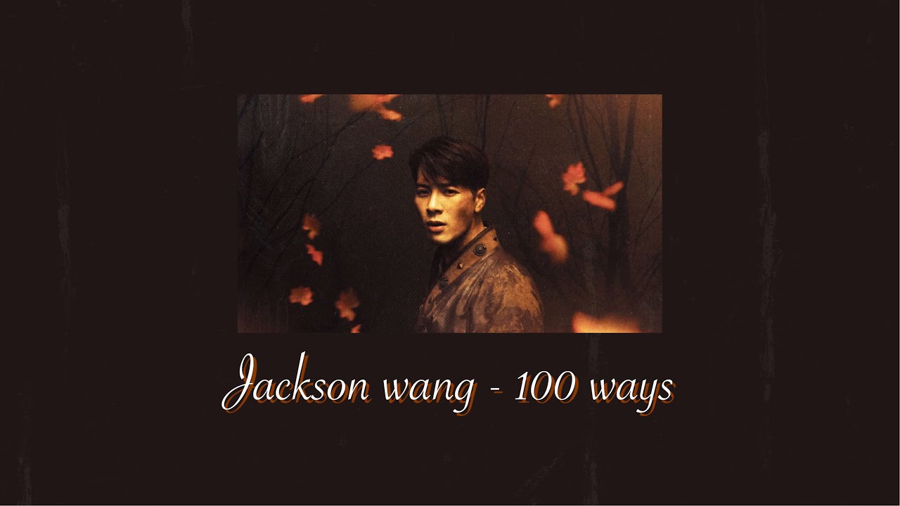 jackson wang - 100 ways (slowed down)