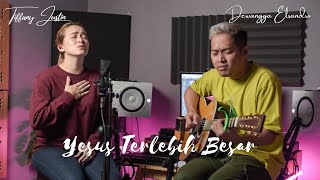 YESUS TERLEBIH BESAR cover by Tiffany Justin & Dewangga Elsandro | JUST WORSHIP