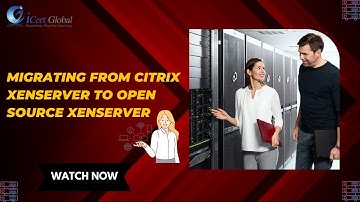 Migrating from Citrix XenServer to Open Source XenServer | iCert Global