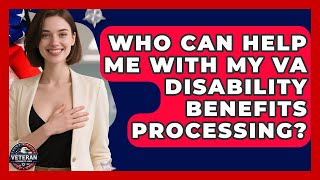 Who Can Help Me With My VA Disability Benefits Processing? - Veteran Community Guide