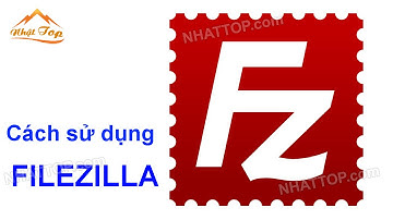 [NHẬT TOP SEO] Hướng dẫn sử dụng FileZilla