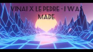 VINAI x Le Pedre - I Was Made.