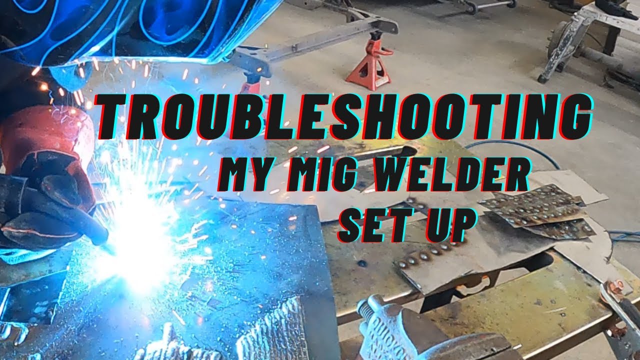 Troubleshooting my Mig Welder Set up YouTube