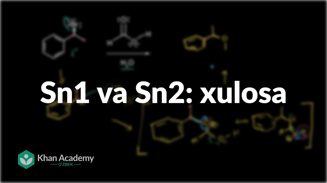 Sn1 va Sn2: xulosa | Almashinish va eliminatsiya reaksiyalari  | Organik kimyo