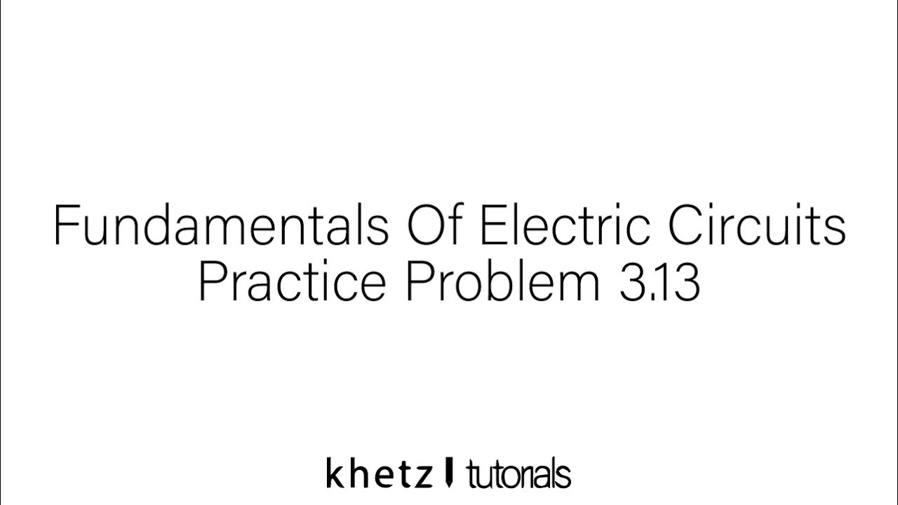 Fundamentals Of Electric Circuits Practice Problem 3.13 - YouTube