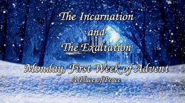 The Incarnation and the Exaltation - Monday, First Week of Advent