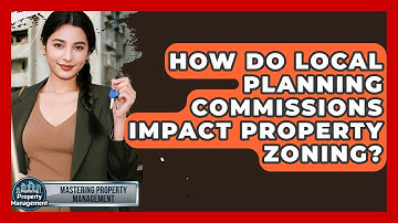How Do Local Planning Commissions Impact Property Zoning? - Mastering Property Management