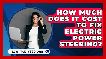 How Much Does It Cost To Fix Electric Power Steering? - LearnToDIY360.com