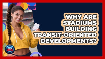 Why Are Stadiums Building Transit-Oriented Developments? - Where the Fans Roar