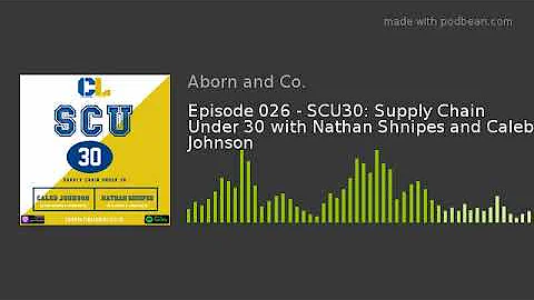 SCU30: Supply Chain Under 30 with Nathan Shnipes a...