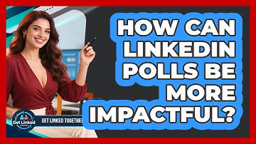 How Can LinkedIn Polls Be More Impactful? - Get Linked Together
